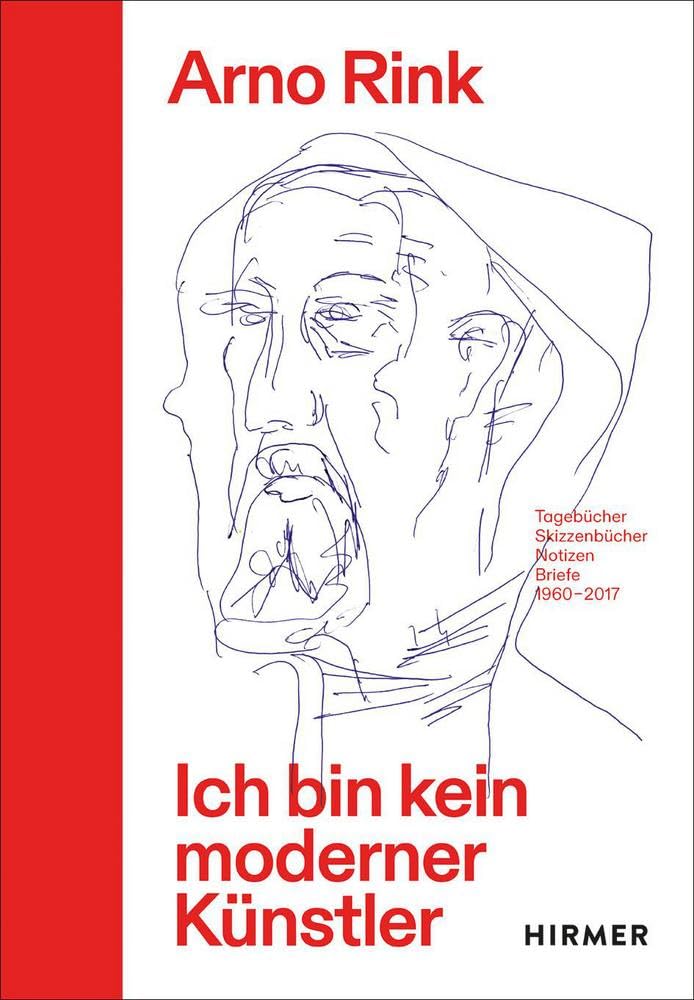 Arno Rink. Ich bin kein moderner Künstler: Tagebücher, Skizzenbücher, Notizen, Briefe 1960–2017 Essays & Short Stories