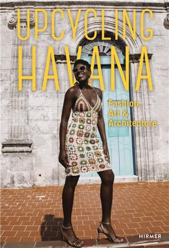 Upcycling Havana : Fashion, Art & Architecture Photography