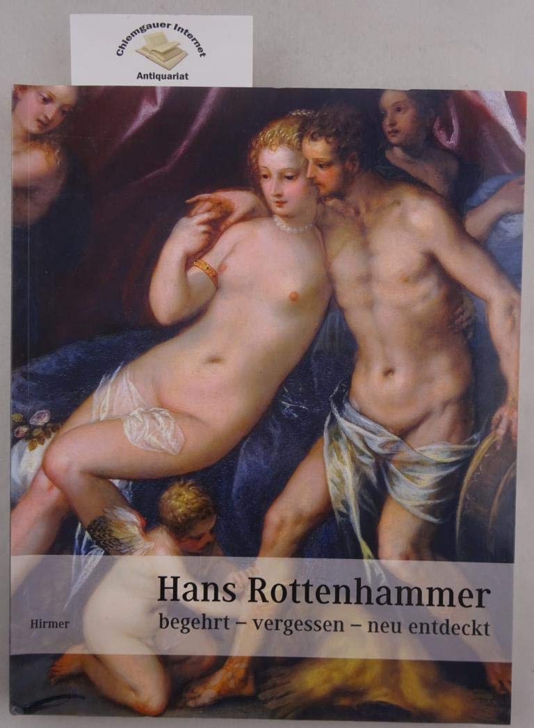 Hans Rottenhammer. Begehrt - vergessen - neu entdeckt Film, Art & Culture