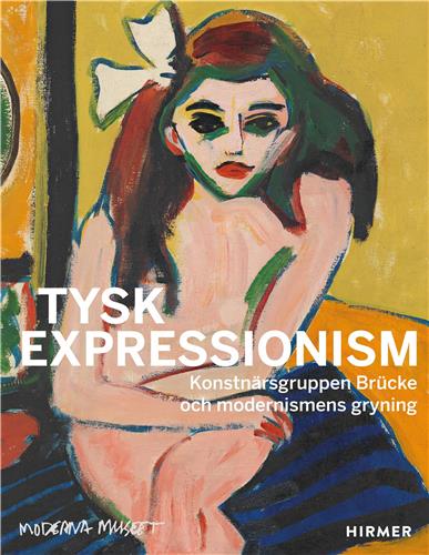 Tysk Expressionism The Artist Group Brücke and the Dawning of Modernism (Swedish Edition) Film, Art & Culture