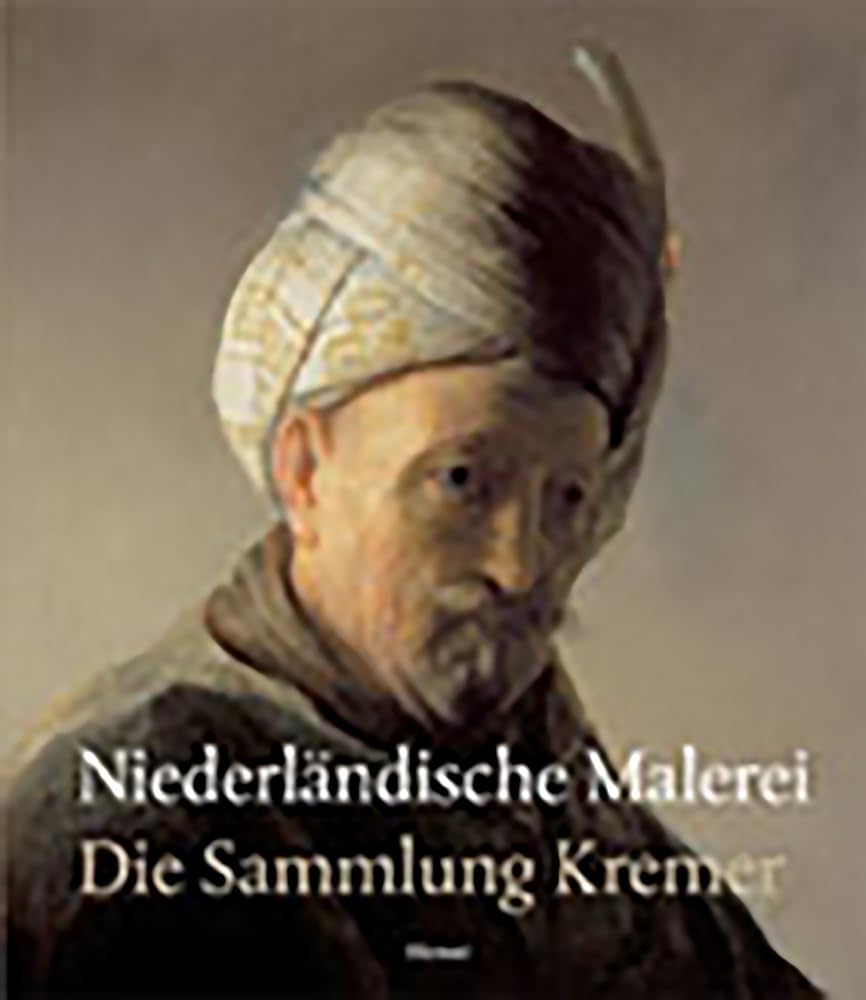Niederländische Malerei der Sammlung Kremer: Katalog zur Ausstellung in Köln, 11.7.2008-5.10.2008, Wallraf-Richartz-Museum & Foundation Corboud und in ... und in Haarlem 2009: Die Sammlung Kremer Film, Art & Culture