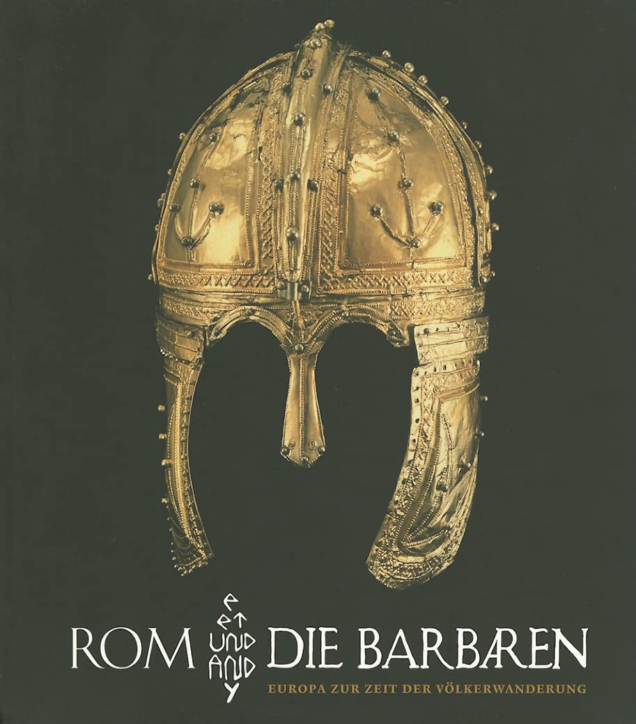 Rom und die Barbaren: Europa zur Zeit der Völkerwanderung. Katalog zur Ausstellung in Bonn, 22.8.2008-7.12.2008, Kunst- und Ausstellungshalle der ... der Bundesrepublik Deutschland GmbH Politics & History