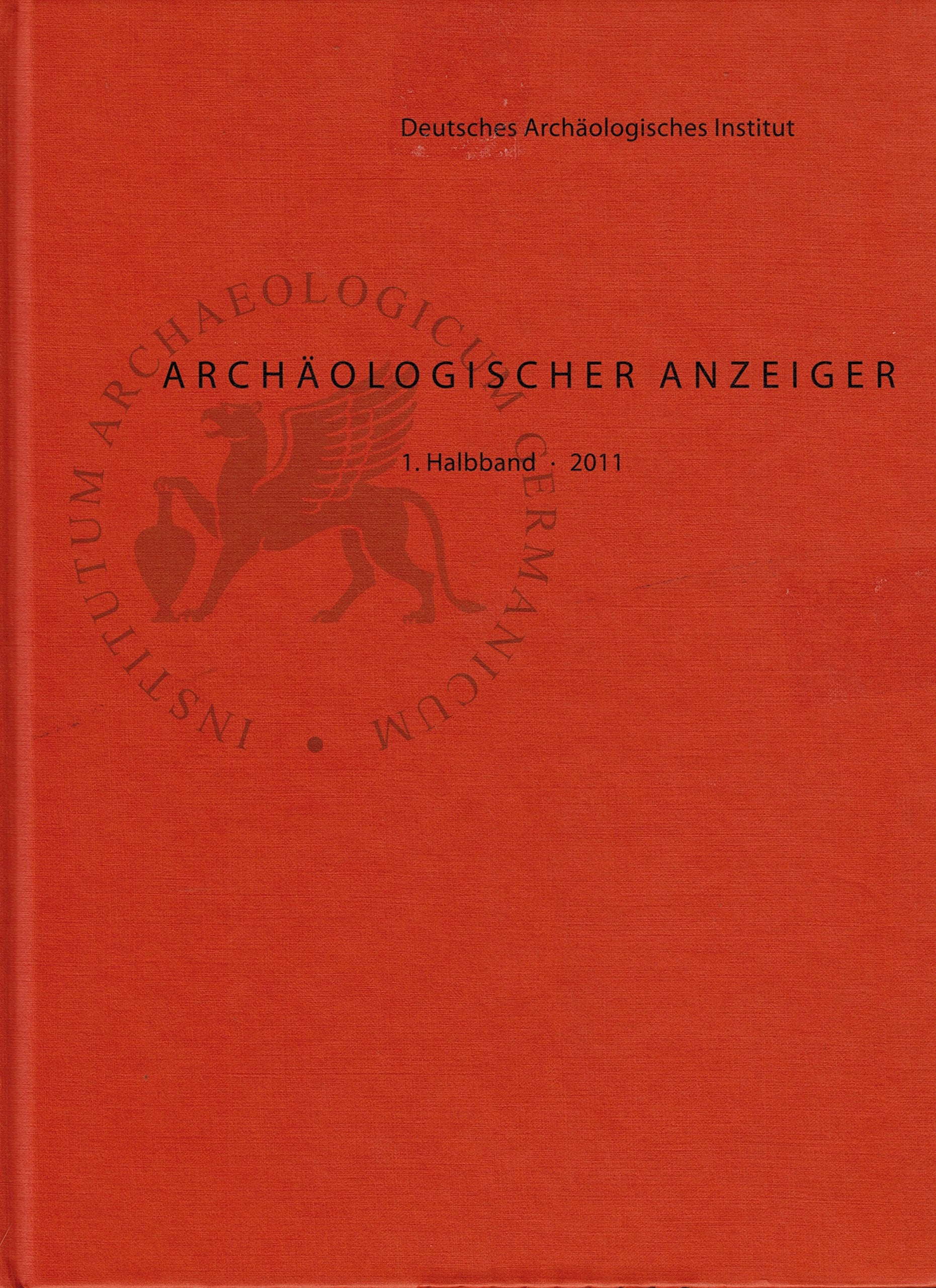 Archäologischer Anzeiger: 1. Halbband 2011 inkl. Beiheft mit Jahresbericht des DAI 2010; Zeitschrift des Deutschen Archäologischen Instituts Books