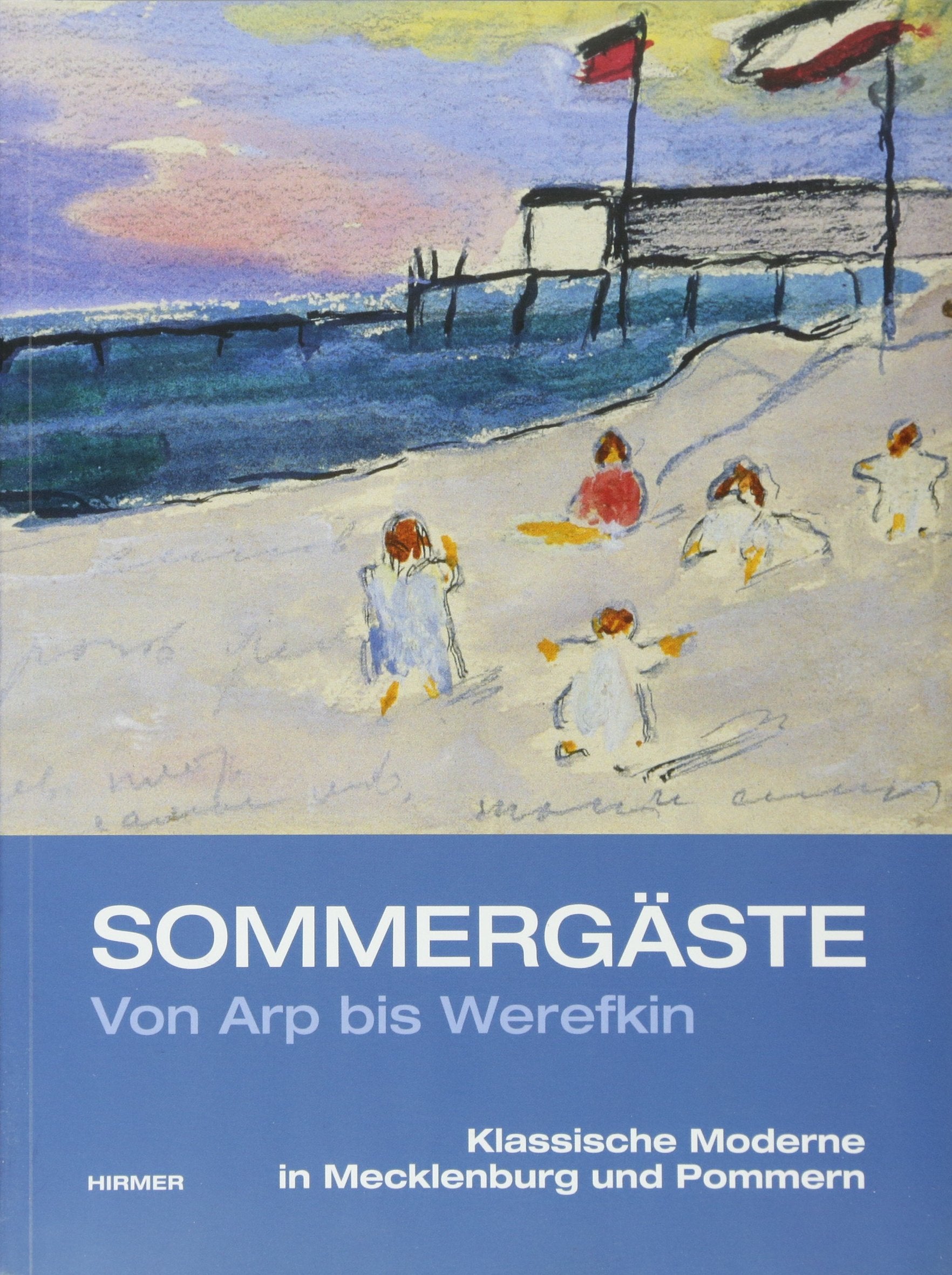 Sommergäste: Von Arp bis Werefkin; Katalogbuch zur Ausstellung in Schwerin, Staatliches Museum Schwerin, Kunstsammlungen, 21.07.2011-23.10.2011: ... Museum Schwerin, Kunstsammlungen, 2011 Film, Art & Culture