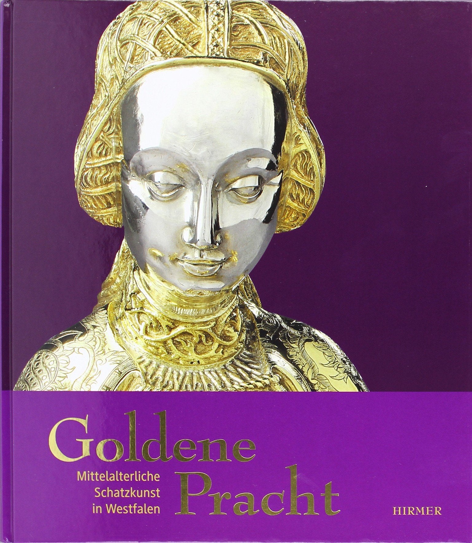 Goldene Pracht: Mittelalterliche Schatzkunst in Westfalen; Katalogbuch zur Ausstellung in Münster, LWL Landesmuseum für Kunst und Kulturgeschichte und Domkammer des Bistums Münster, 26.02.-28.05.2012 Film, Art & Culture