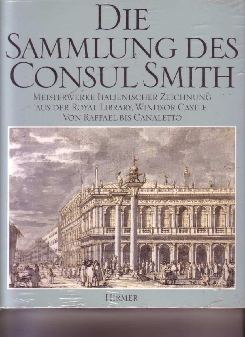 Die Sammlung des Consul Smith - Meisterwerke italienischer Zeichnung aus der Royal Library, Windsor Castle. Von Raffael bis Canaletto. Ausstellungskatalog Film, Art & Culture