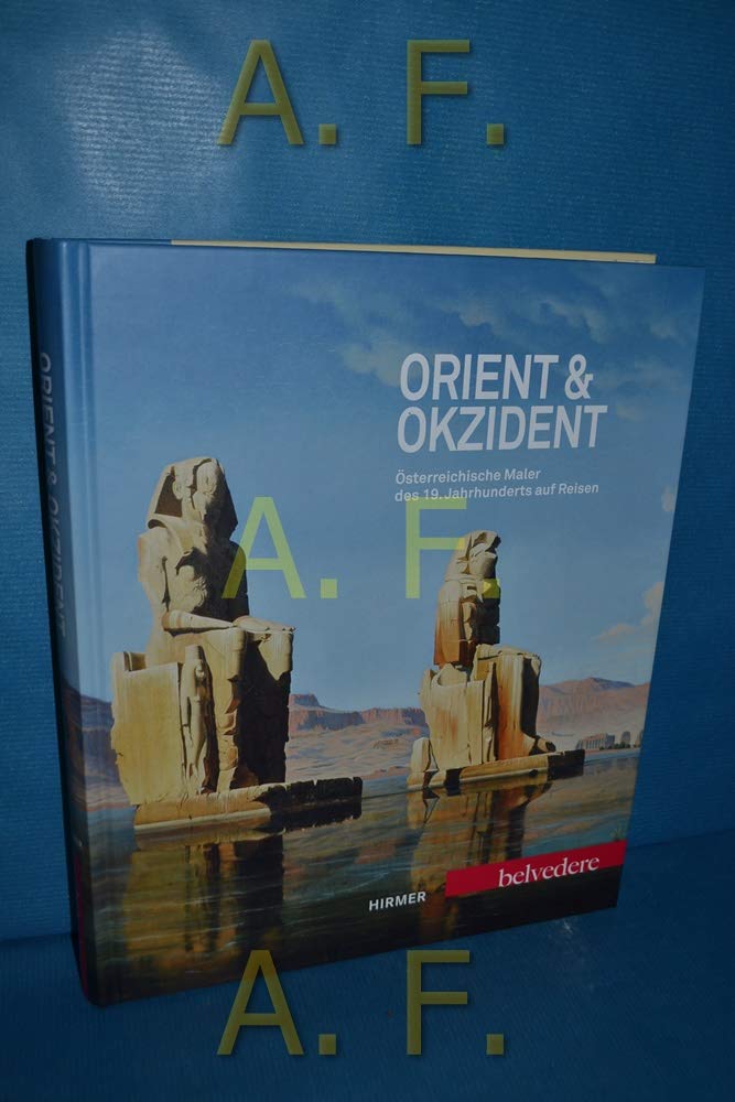 Orient & Okzident: Österreichische Maler des 19. Jahrhunderts auf Reisen. Katalogbuch zur Ausstellung im Belvedere in Wien vom 29.6.-14.10.2012 Film, Art & Culture