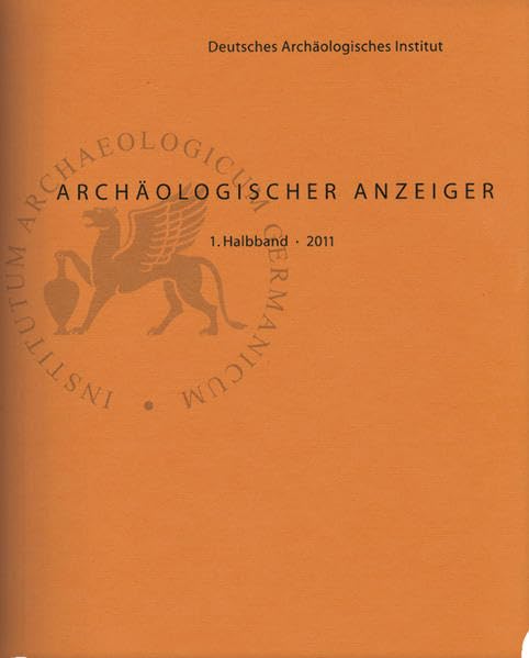 Archäologischer Anzeiger: 1. Halbband 2012; Zeitschrift des Deutschen Archäologischen Instituts: Hrsg.: Deutsches Archäologisches Institut Film, Art & Culture