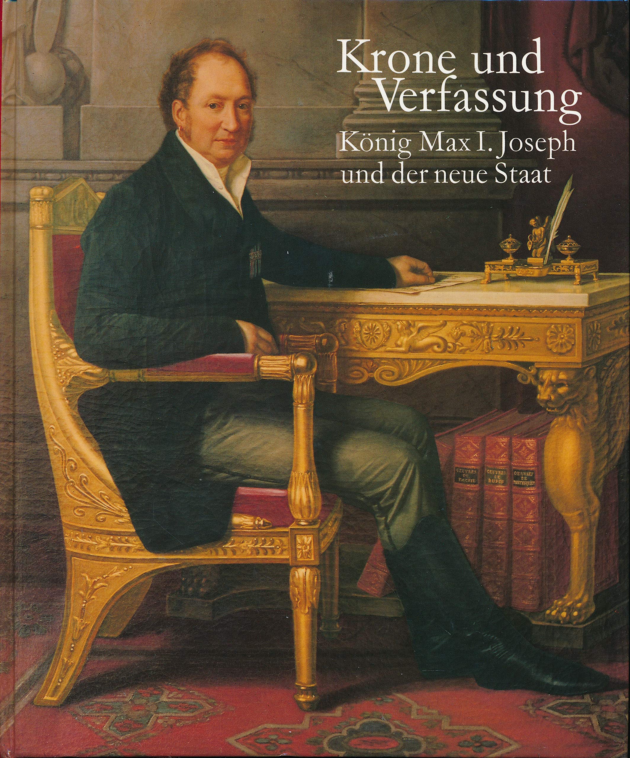 Krone und Verfassung: König Max I. Joseph und der neue Staat Professional & Reference Books