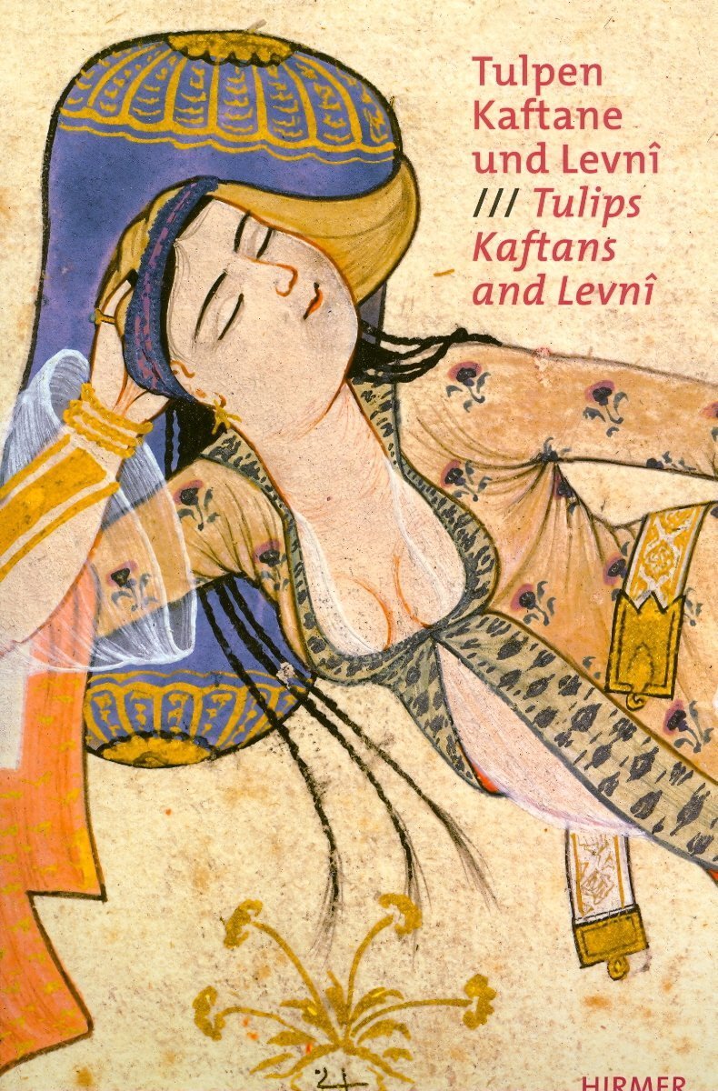 Tulpen, Kaftane und Levni: Höfische Mode und Kostümalben der Osmanen aus dem Topkapı Palast Istanbul. Katalog zur Ausstellung in Frankfurt, 14.10.2008-11.1.2008, Museum für angewandte Kunst Frankfurt Social Sciences