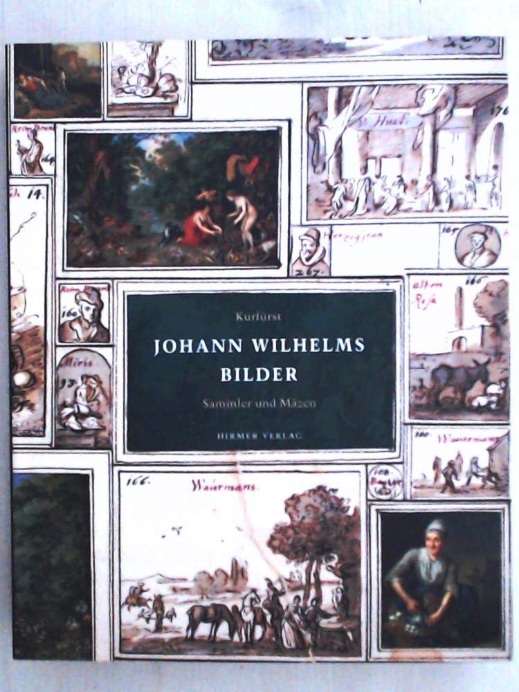Kurfürst Johann Wilhelms Bilder: Band I. Der Sammler und Mäzen: Katalogbuch zur Ausstellung in der Alten Pinakothek München, 2009 Books
