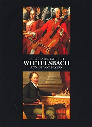 Wittelsbach, Kurfürsten im Reich - Könige von Bayern : vier Kapitel aus der Geschichte des Hauses Wittelsbach im 18. und 19. Jahrhundert , . Books
