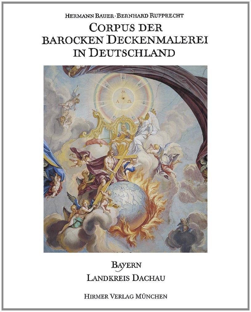 Corpus der barocken Deckenmalerei in Deutschland, Bd.5, Freistaat Bayern, Regierungsbezirk Oberbayern, Landkreis Dachau: Band 5 - Landkreis Dachau Film, Art & Culture