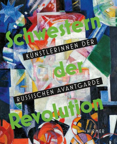 Schwestern der Revolution: KünstlerInnen der russischen Avantgarde Film, Art & Culture