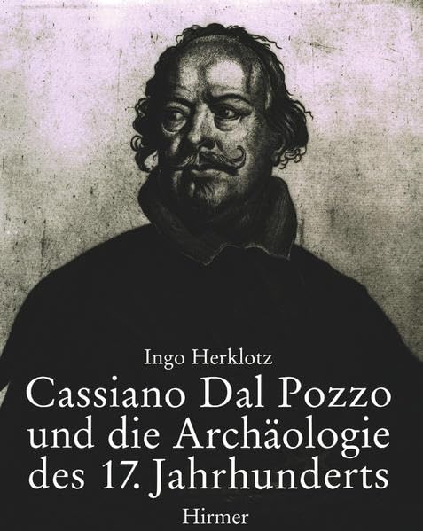 Cassiano Dal Pozzo und die Archäologie des 17. Jahrhunderts: Römische Forschungen der Bibliotheca Hertziana Memories