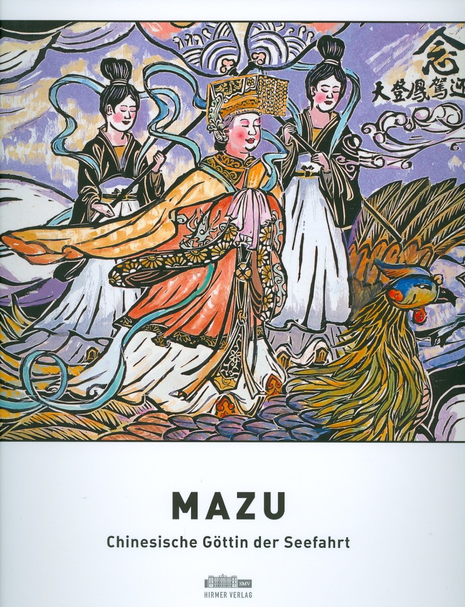 Mazu: Eine chinesische Göttin der Seefahrer. Katalog zur Ausstellung in München, 10.2.2009-1.10.2009, Staatliches Museum für Völkerkunde München: Chinesische Göttin Der Seefahrt Film, Art & Culture