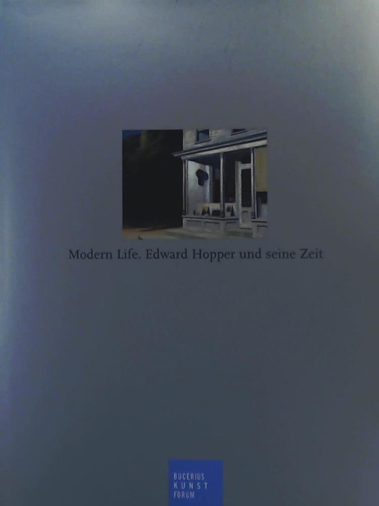 Modern Life: Edward Hopper und seine Zeit. Katalog zur Ausstellung in Hamburg, 9.5.2009-16.8.2009, Bucerius Kunst Forum Film, Art & Culture