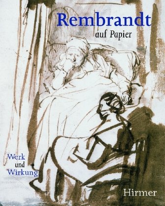 Rembrandt auf Papier /Rembrandt and his Followers: Werk und Wirkung /Drawings from Munich. Katalog zur Ausstellung Film, Art & Culture