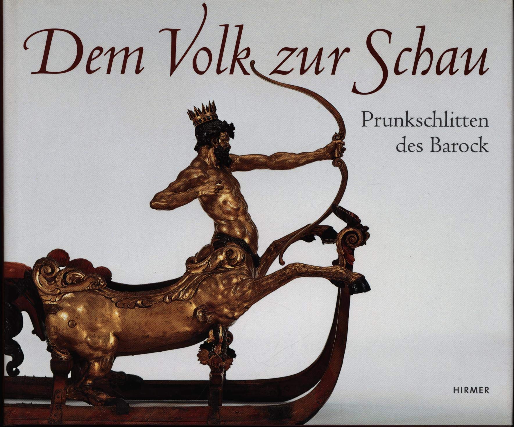 Dem Volk zur Schau: Prunkschlitten des Barock: Die Schlittensammlung des Württembergischen Landesmuseums Stuttgart. Katalogbuch zur Dauerausstellung im Residenzschloß Urach Film, Art & Culture