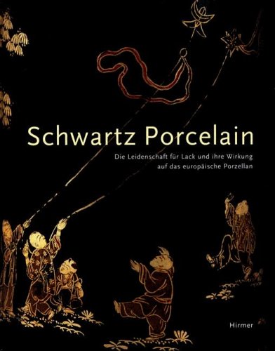 "Schwartz Porcelain": Die Leidenschaft für Lack und ihre Wirkung auf das europäische Porzellan. Katalogbuch zur Ausstellung im Museum für Lackkunst, ... Schloss Favorite bei Rastatt, 29.3.-27.6.2004 Film, Art & Culture