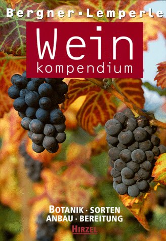 Weinkompendium: Botanik, Sorten, Anbau, Bereitung Garden & Plants