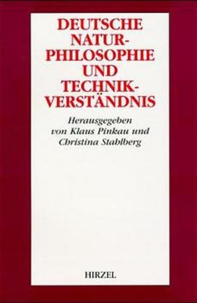 Deutsche Naturphilosophie und Technikverständnis: Historische Wirkungen im internationalen Vergleich (Edition Universitas) Philosophy