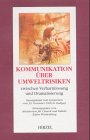 Kommunikation über Umweltrisiken zwischen Verharmlosung und Dramatisierung. Tagungsband zum Symposium vom 30. November 2000 in Stuttgart. Hrsg. vom Ministerium für Umwelt und Verkehr Baden-Württember Natural Sciences