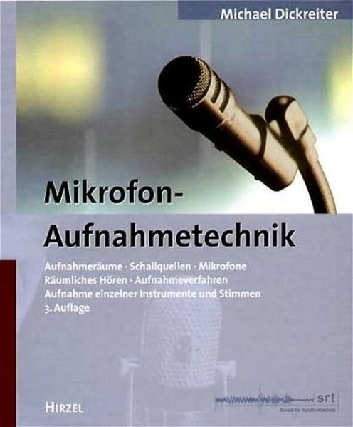 Mikrofon-Aufnahmetechnik. Aufnahmeräume, Schallquellen, Mikrofone,... (Mikrofon-Aufnahmetechnik. Aufnahmeräume, Schallquellen, Mikrofone, Räumliches ... Aufnahme einzelner Instrumente und Stimmen) Business & Technology
