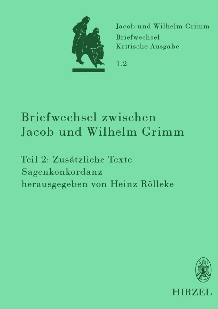 Briefwechsel der Brüder Jacob und Wilhelm Grimm. Kritische Ausgabe in Einzelbänden: Grimm, Jacob; Grimm, Wilhelm, Bd.1.2 : Briefwechsel zwischen Jacob ... Grimm: Zusätzliche Texte - Sagenkonkordanz Essays & Short Stories