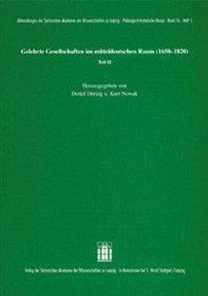 Gelehrte Gesellschaften im mitteldeutschen Raum (1650-1820) Teil II (Abhandlungen der Sächsischen Akademie der Wissenschaften zu Leipzig. Philologisch-historische Klasse) Books