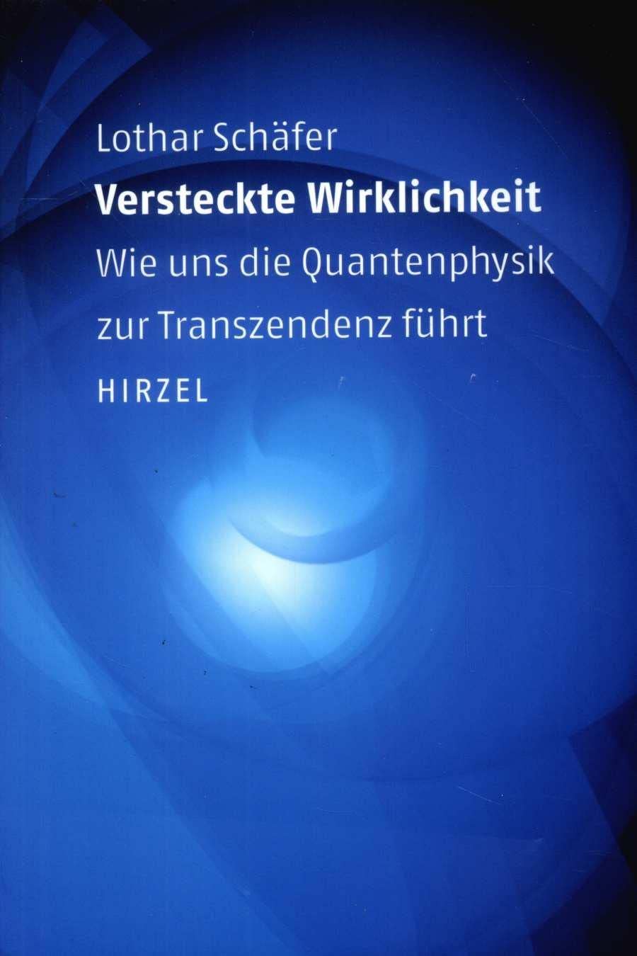 Versteckte Wirklichkeit: Wie uns die Quantenphysik zur Transzendenz führt Natural Sciences