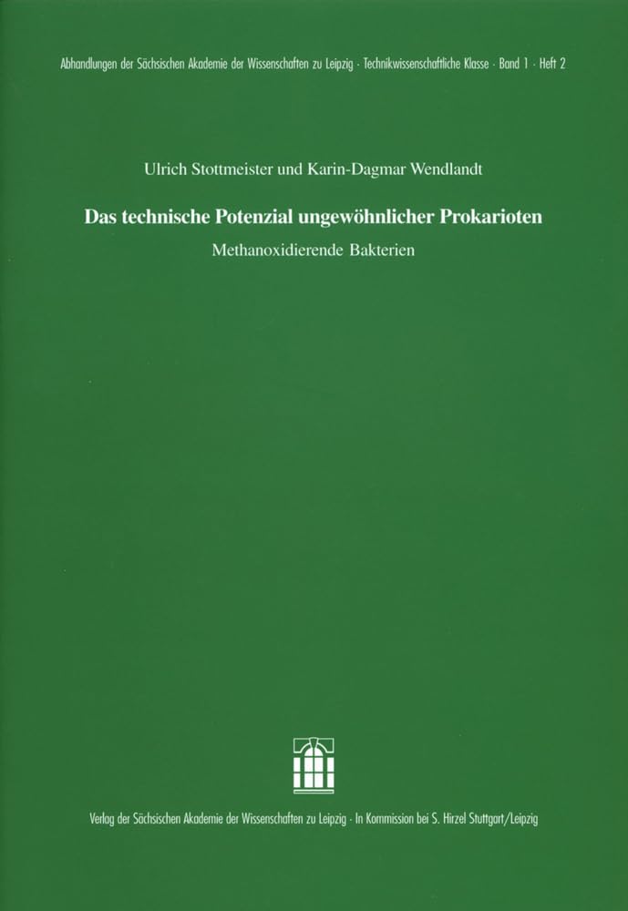 Das technische Potenzial ungewöhnlicher Prokarioten: Methanoxidierende Bakterien (Abhandlungen der Sächsischen Akademie der Wissenschaften zu Leipzig: Technikwissenschaftliche Klasse) Business & Technology