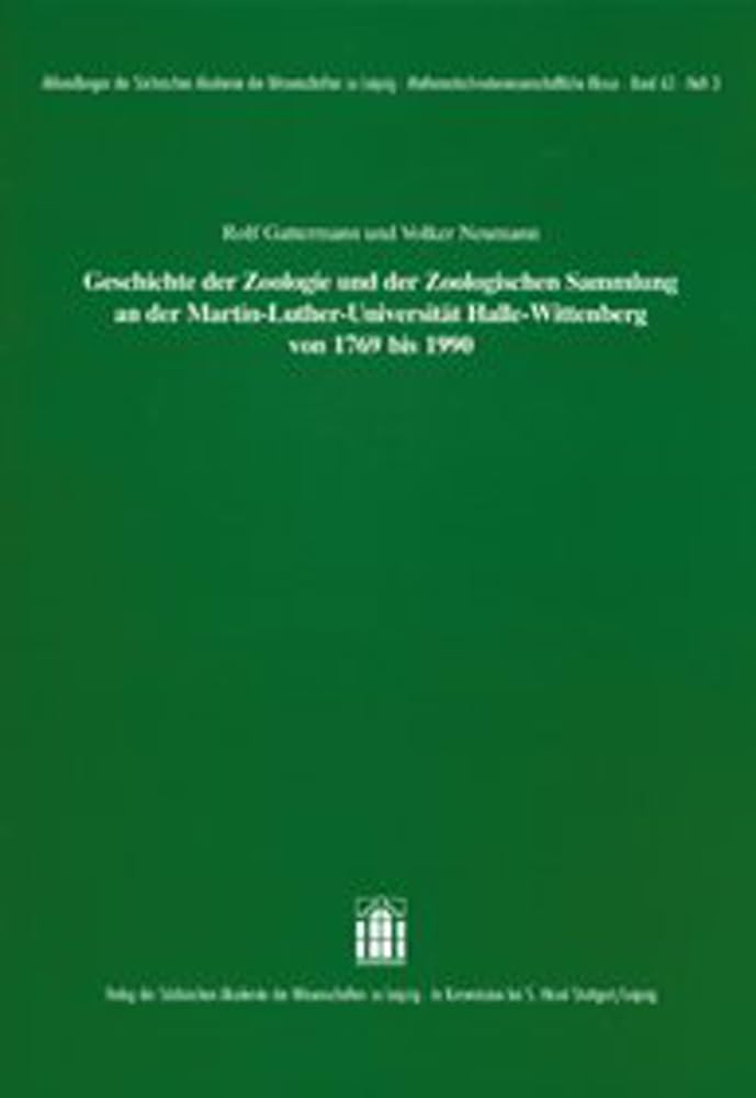 Geschichte der Zoologie und der Zoologischen Sammlung an der Martin-Luther-Universität Halle Wittenberg von 1769 bis 1990 (Abhandlungen der ... Mathematisch-naturwissenschaftliche Klasse) Memories
