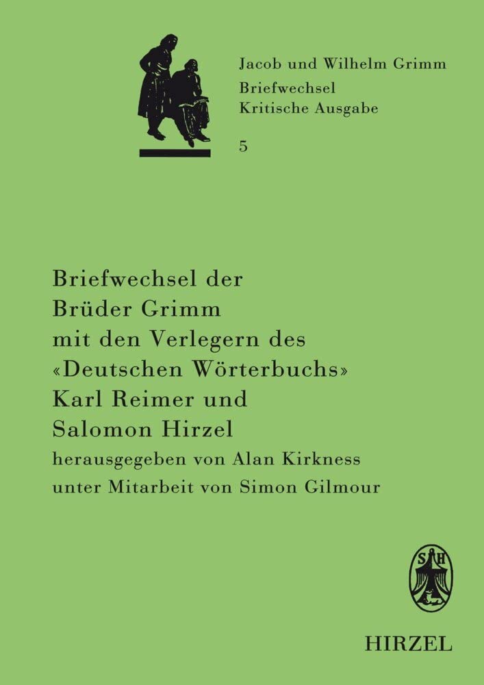 Briefwechsel der Brüder Jacob und Wilhelm Grimm mit den Verlegern des "Deutschen Wörterbuchs" Karl Reimer und Salomon Hirzel (Briefwechsel der Brüder ... Grimm. Kritische Ausgabe in Einzelbänden) Essays & Short Stories