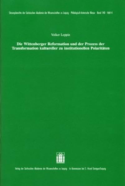 Die Wittenberger Reformation und der Prozess der Transformation kultureller zu institutionellen Polaritäten Politics & History
