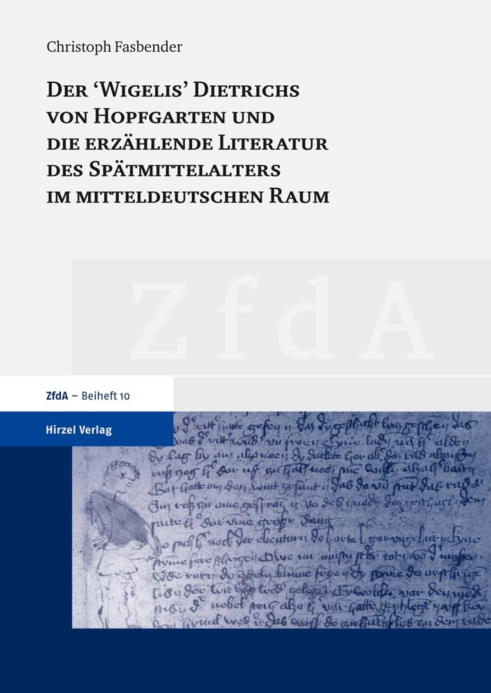 Der 'wigelis' Dietrichs Von Hopfgarten Und Die Erzahlende Literatur Des Spatmittelalters Im Mitteldeutschen Raum book
