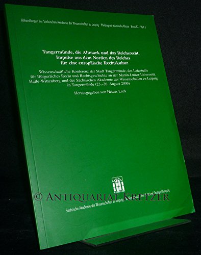 Tangermünde, die Altmark und das Reichsrecht: Impulse aus dem Norden des Reiches für eine europäische Rechtskultur Social Sciences