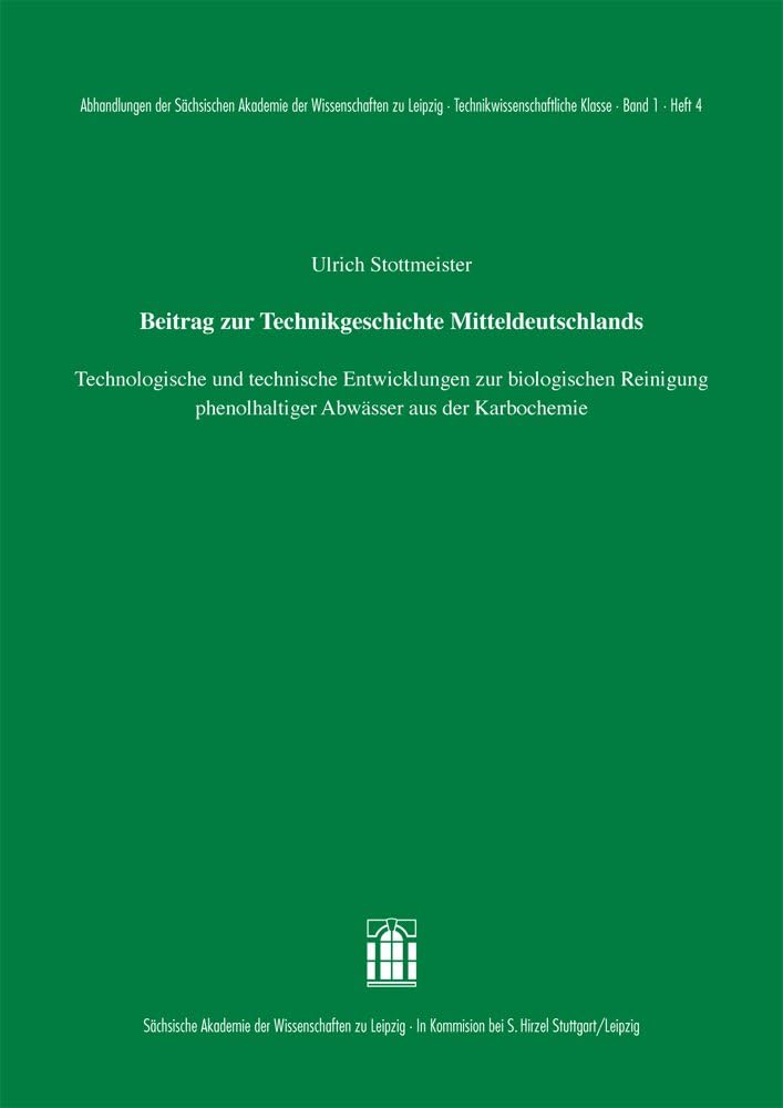 Beitrag zur Technikgeschichte Mitteldeutschlands: Technologische und technische Entwicklungen zur biologischen Reinigung phenolhaltiger Abwässer aus ... zu Leipzig: Technikwissenschaftliche Klasse) Media & Communication