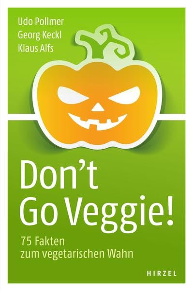 Don't Go Veggie!: 75 Fakten zum vegetarischen Wahn. Business & Technology