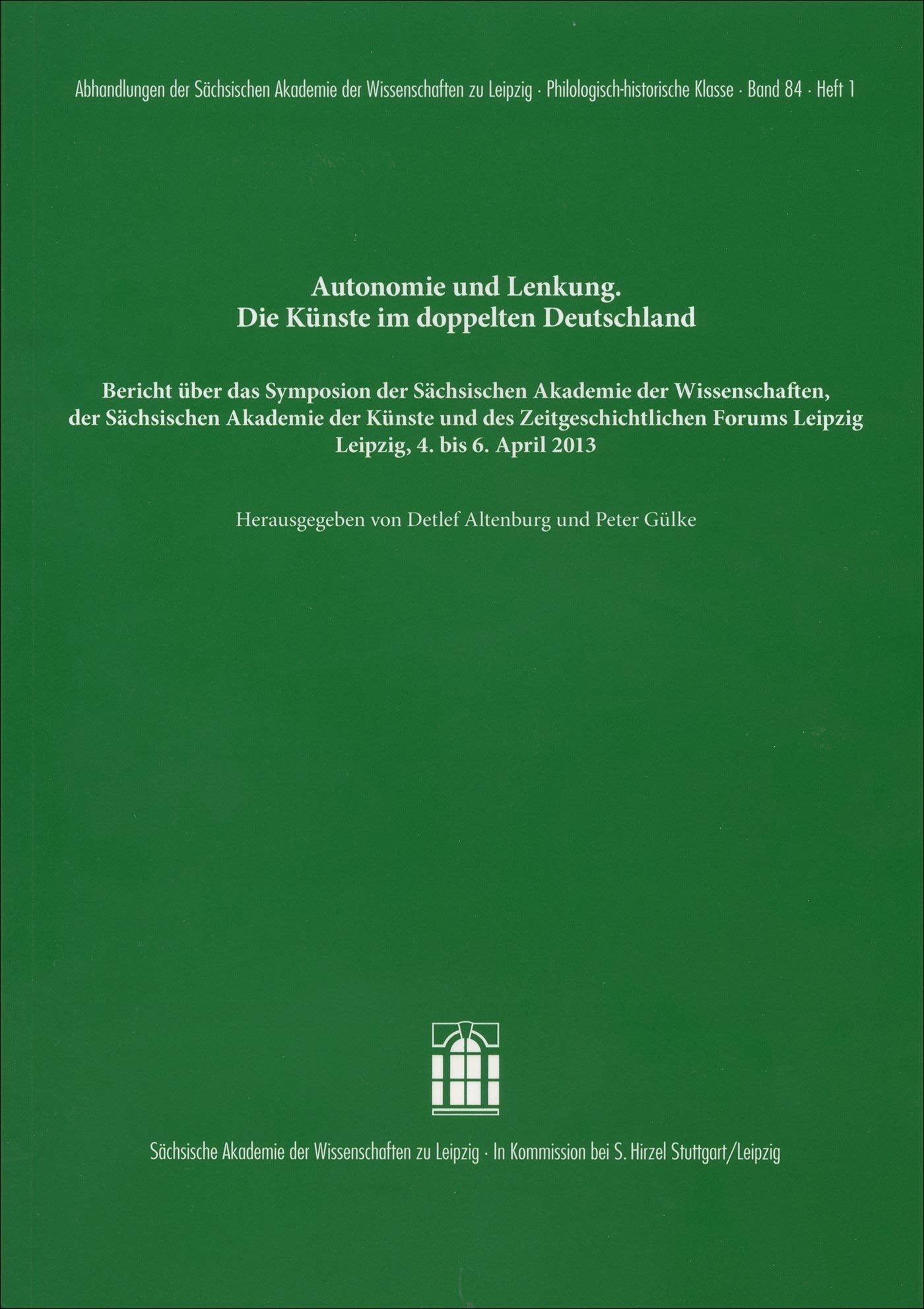 Autonomie und Lenkung. Die Künste im doppelten Deutschland: Bericht über das Symposion der Sächsischen Akademie der Wissenschaften zu Leipzig, der ... ... zu Leipzig. Philologisch-historische Klasse) Film, Art & Culture