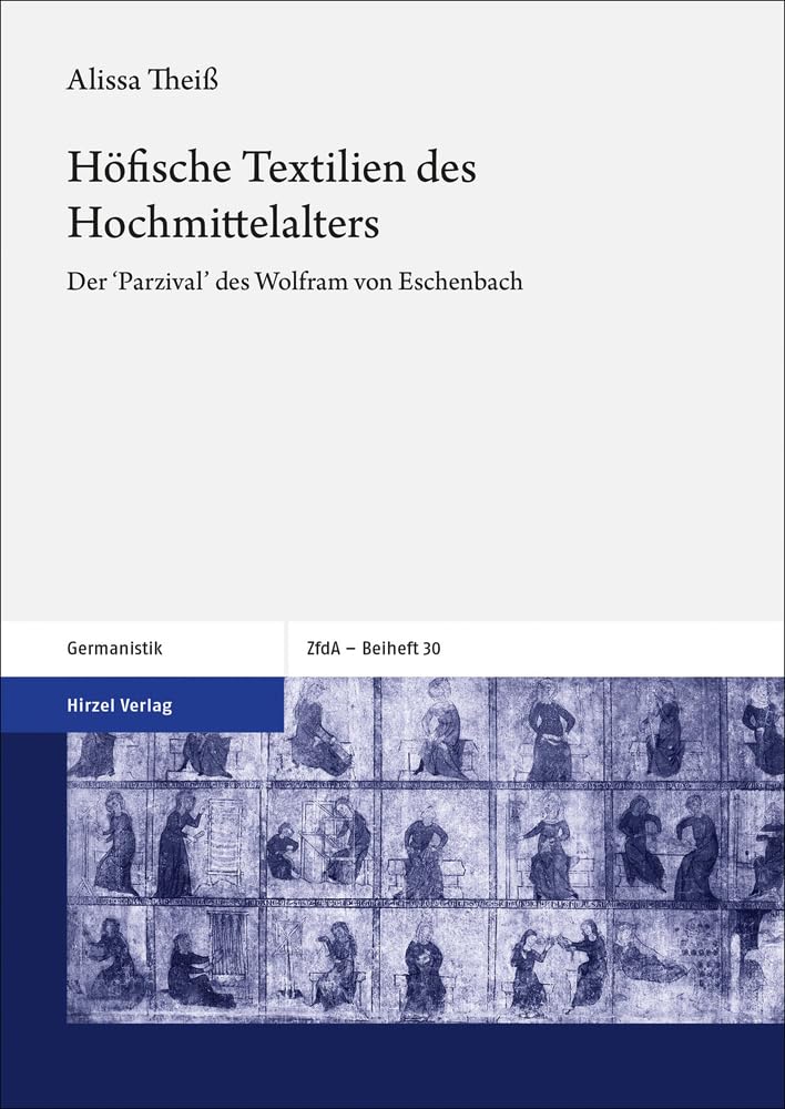 Höfische Textilien des Hochmittelalters: Der ‚Parzival‘ des Wolfram von Eschenbach (Zeitschrift für deutsches Altertum und deutsche Literatur, Beihefte) Historical Fiction