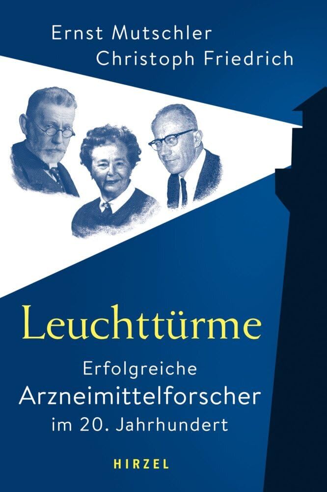 Leuchttürme - Erfolgreiche Arzneimittelforscher im 20. Jahrhundert: | 66 Mediziner, die außerordentlichen Fortschritte zur Entwicklung der medikamentösen Therapie beitrugen Medicine