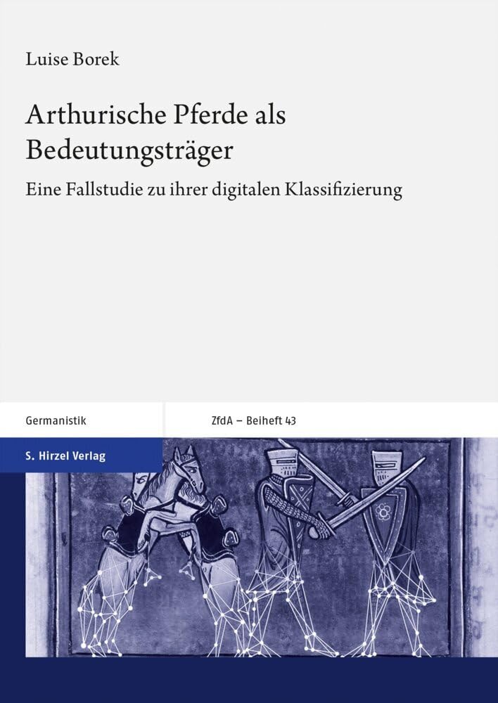 Arthurische Pferde als Bedeutungsträger: Eine Fallstudie zu ihrer digitalen Klassifizierung (Zeitschrift für deutsches Altertum und deutsche Literatur, Beihefte) Historical Fiction