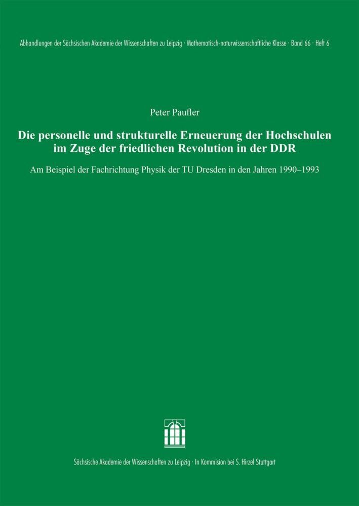 Die personelle und strukturelle Erneuerung der Hochschulen im Zuge der friedlichen Revolution in der DDR: Am Beispiel der Fachrichtung Physik der TU ... Mathematisch-naturwissenschaftliche Klasse) German history