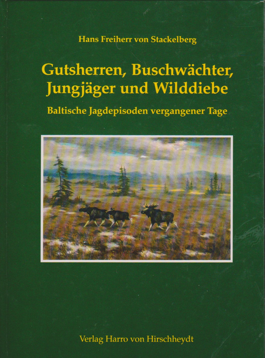 Gutsherren, Buschwächter, Jungjäger und Wilddiebe : Baltische Jadgepisoden vergangener Tage. Mit vielen, tlw. farb. Abbildungen. Books
