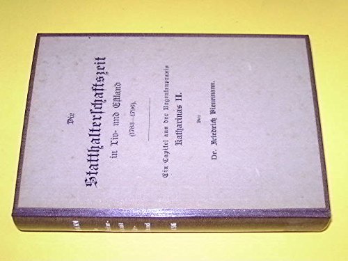 Die Statthalterschaftszeit in Liv- und Estland 1783-1796. Ein Kapitel aus der Regentenpraxis Katharinas II. Politics & History