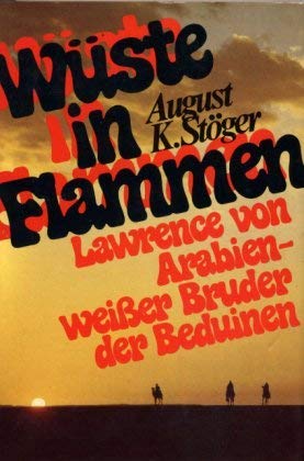 Wüste in Flammen. Lawrence von Arabien, weißer Bruder der Beduinen Fiction