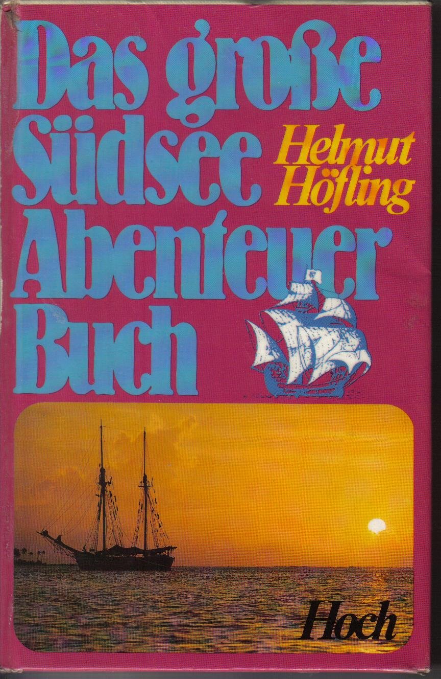 Das große Südsee- Abenteuerbuch. Entdecker und Phantasten, Goldsucher und Kannibalen, Meuterer und Piraten in Paradies und Hölle des Großen Ozeans. Politics & History