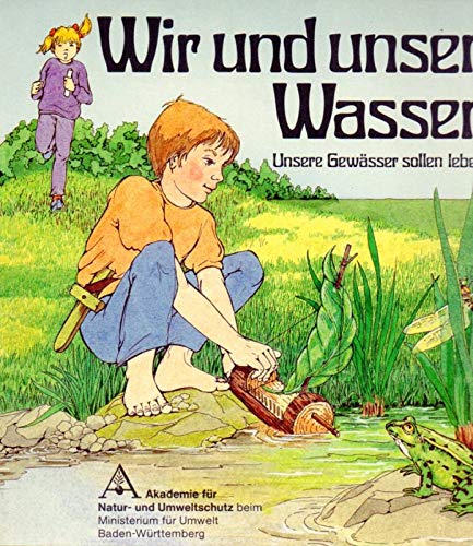 Wir und unser Wasser. Unsere Gewässer sollen leben. Ein Kinder-, Lese-, Vorlese-, Mal-, Spiel- und Natur-Erlebnisbuch Books