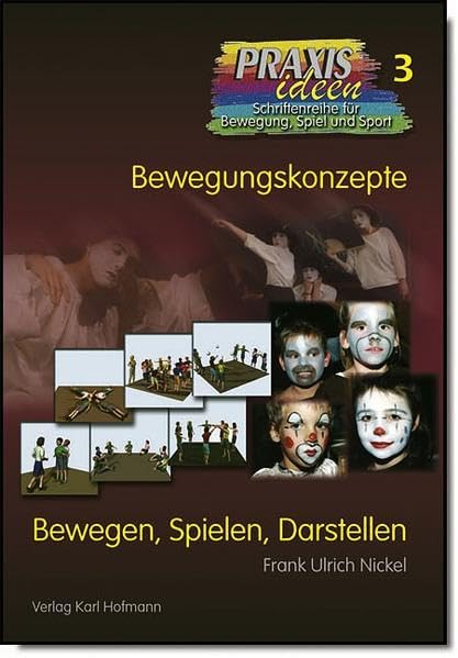 Bewegen, Spielen, Darstellen (Praxisideen - Schriftenreihe für Bewegung, Spiel und Sport) Reference Books